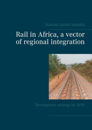 Könyv Rail in Africa, a vector of integration Durand Castro Ndjimou