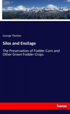 Könyv Silos and Ensilage George Thurber