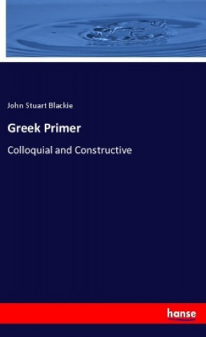 Kniha Greek Primer John Stuart Blackie