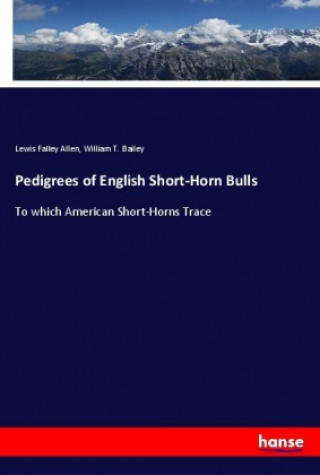 Książka Pedigrees of English Short-Horn Bulls Lewis Falley Allen