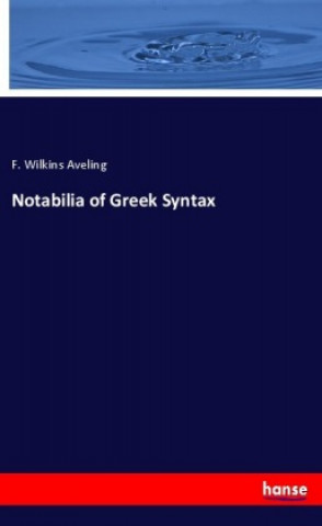 Kniha Notabilia of Greek Syntax F. Wilkins Aveling