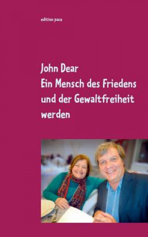 Kniha Mensch des Friedens und der Gewaltfreiheit werden John Dear