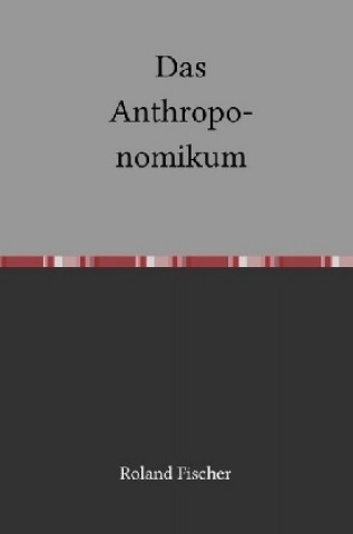 Kniha Das Anthroponomikum Roland Fischer