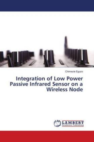 Carte Integration of Low Power Passive Infrared Sensor on a Wireless Node Chimezie Eguzo