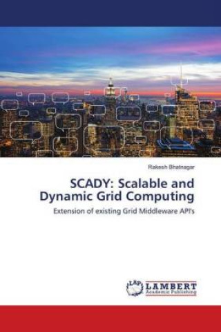 Knjiga SCADY: Scalable and Dynamic Grid Computing Rakesh Bhatnagar