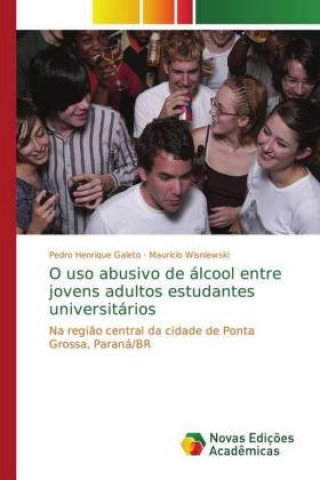 Kniha O uso abusivo de alcool entre jovens adultos estudantes universitarios Pedro Henrique Galeto