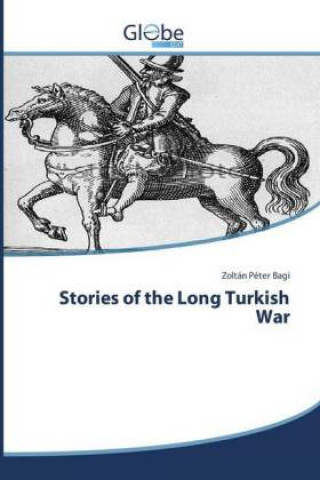 Book Stories of the Long Turkish War Zoltán Péter Bagi