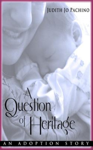 Carte A Question of Heritage: An Adoption Story Judith Jo Pachino