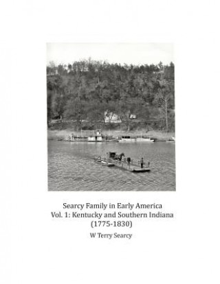 Kniha Searcy Family in Early America: Vol 1 Kentucky and Southern Indiana (1775-1830) William Terry Searcy