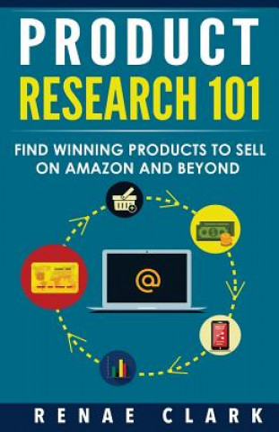 Libro Product Research 101: Find Winning Products to Sell on Amazon and Beyond Renae Clark