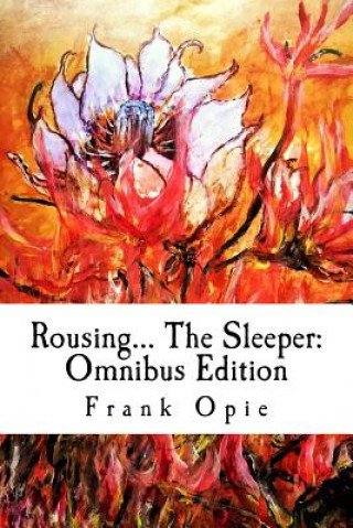 Könyv Rousing... The Sleeper: Omnibus Edition: Environmental values-building for awakening sleepers and their mentors, teachers and youth leaders. O Frank Opie
