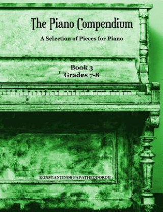 Книга The Piano Compendium 3: A Selection of Pieces for Piano - Book 3 Grades 7-8 Konstantinos Papatheodorou