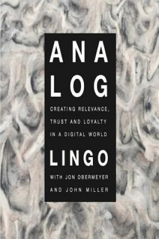 Kniha Analog: Creating Relevance, Trust and Loyalty in a Digital World Mike Lingo