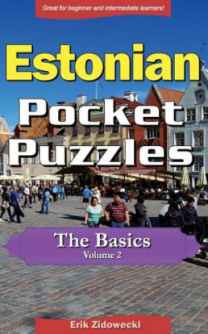 Könyv Estonian Pocket Puzzles - The Basics - Volume 2: A Collection of Puzzles and Quizzes to Aid Your Language Learning Erik Zidowecki