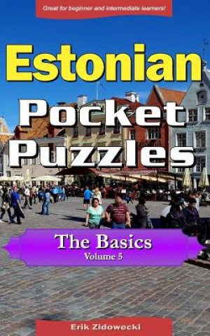Carte Estonian Pocket Puzzles - The Basics - Volume 5: A Collection of Puzzles and Quizzes to Aid Your Language Learning Erik Zidowecki