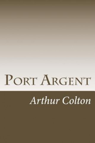Könyv Port Argent Arthur Colton