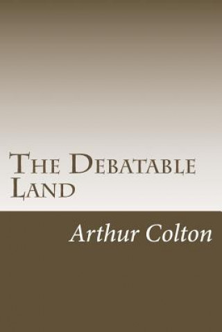 Carte The Debatable Land Arthur Colton
