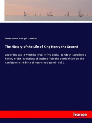 Knjiga The History of the Life of King Henry the Second James Adams