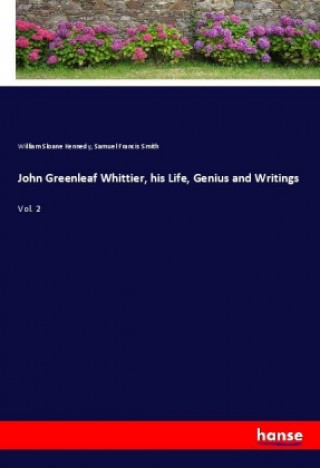 Buch John Greenleaf Whittier, his Life, Genius and Writings William Sloane Kennedy