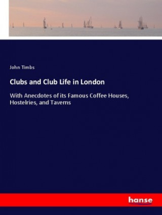 Kniha Clubs and Club Life in London John Timbs