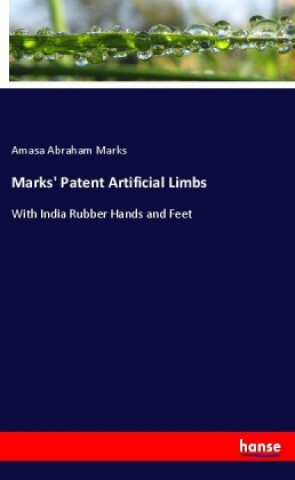 Kniha Marks' Patent Artificial Limbs Amasa Abraham Marks