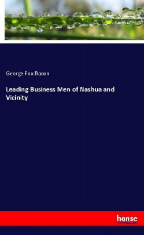 Livre Leading Business Men of Nashua and Vicinity George Fox Bacon