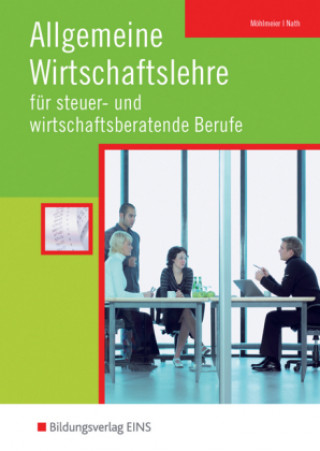 Kniha Allgemeine Wirtschaftslehre für steuer- und wirtschaftsberatende Berufe Heinz Möhlmeier