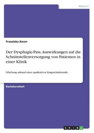 Kniha Der Dysphagie-Pass. Auswirkungen auf die Schnittstellenversorgung von Patienten in einer Klinik Franziska Knorr