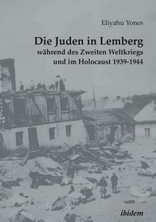 Kniha Juden in Lemberg wahrend des Zweiten Weltkriegs und im Holocaust 1939-1944. Eliyahu Yones