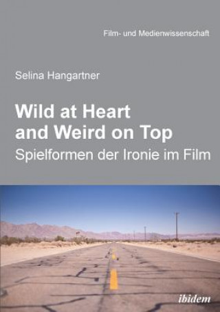 Könyv Wild at heart and weird on top. Spielformen der Ironie im Film Selina Hangartner