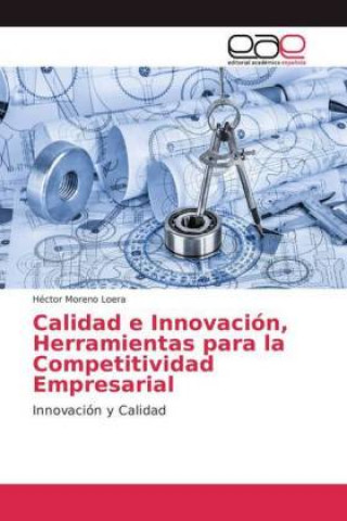 Knjiga Calidad e Innovacion, Herramientas para la Competitividad Empresarial Héctor Moreno Loera