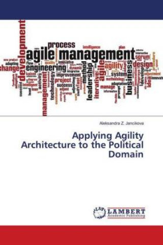 Kniha Applying Agility Architecture to the Political Domain Aleksandra Z. Jancikova