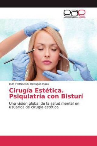 Könyv Cirugía Estética. Psiquiatría con Bisturí Luis Fernando Barragán Maza