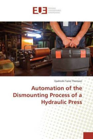 Carte Automation of the Dismounting Process of a Hydraulic Press Epahnshi Tamo Thomson