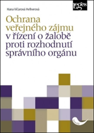 Kniha Ochrana veřejného zájmu v řízení o žalobě proti rozhodnutí správního orgánu Hana Vičarová Hefnerová