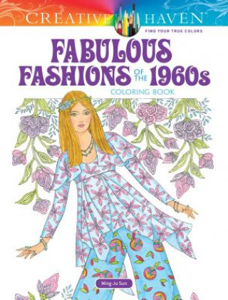 Kniha Creative Haven Fabulous Fashions of the 1960s Coloring Book Ming-Ju Sun