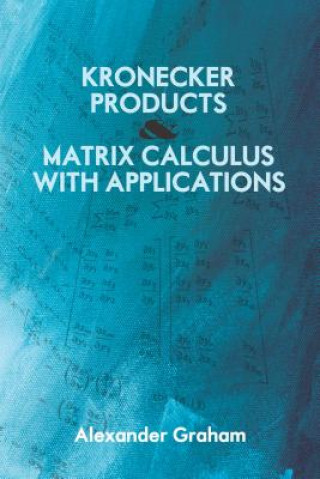 Könyv Kronecker Products and Matrix Calculus With Applications Alexander Graham