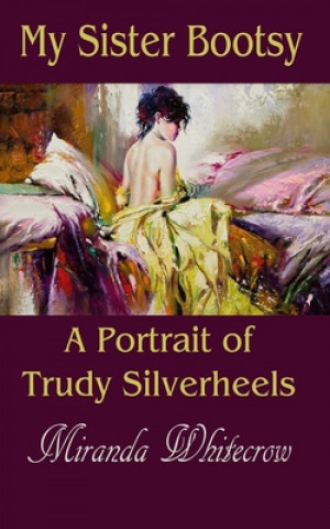 Книга My Sister Bootsy: A Portrait of Trudy Silverheels Miranda Whitecrow