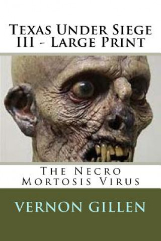 Könyv Texas Under Siege 3 - Large Print: The Necro Mortosis Virus Vernon Gillen