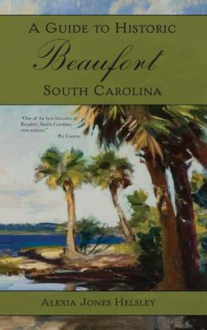 Βιβλίο A Guide to Historic Beaufort, South Carolina Alexia J Helsley