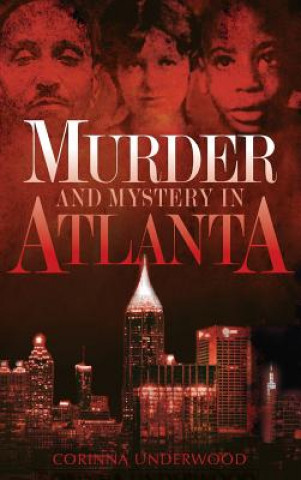 Kniha Murder and Mystery in Atlanta Corinna Underwood