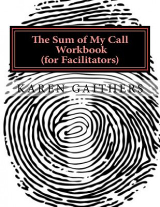 Carte The Sum of My Call Workbook for Workshop Facilitators Karen Gaithers