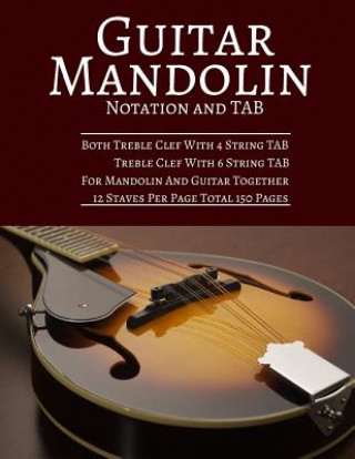 Книга Guitar Mandolin Notation And TAB: Both Treble Clef With 4 String TAB Treble Clef With 6 String TAB For Mandolin And Guitar Together 12 Staves Per Page Pie Parker