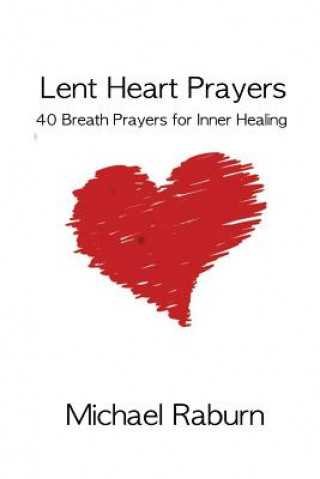 Knjiga Lent Heart Prayers Michael Raburn Phd