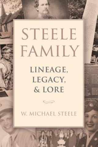 Kniha Steele Family: Lineage, Legacy, & Lore W Michael Steele