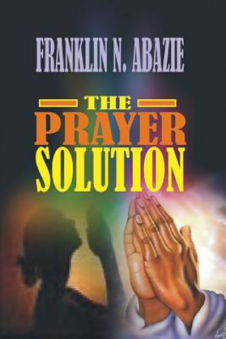 Kniha Prayer Solution: Prayers Franklin N Abazie