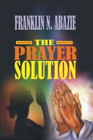 Knjiga Prayer Solution: Prayers Franklin N Abazie