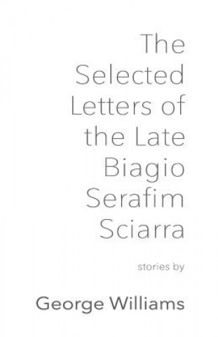 Kniha Selected Letters of the Late Biagio Serafim Sciarra George Williams