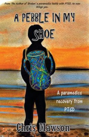 Książka A pebble in my shoe: A paramedics recovery from PTSD Mr Chris Mawson