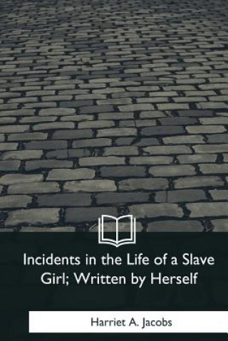 Könyv Incidents in the Life of a Slave Girl, Written by Herself Harriet Ann Jacobs